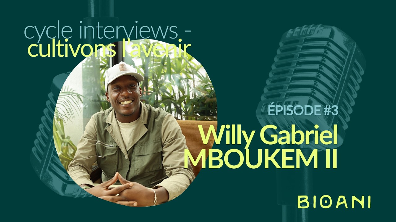 BIOANI Cultivons l’avenir – Épisode #3 - WILLY GRABRIEL MBOUKEM II