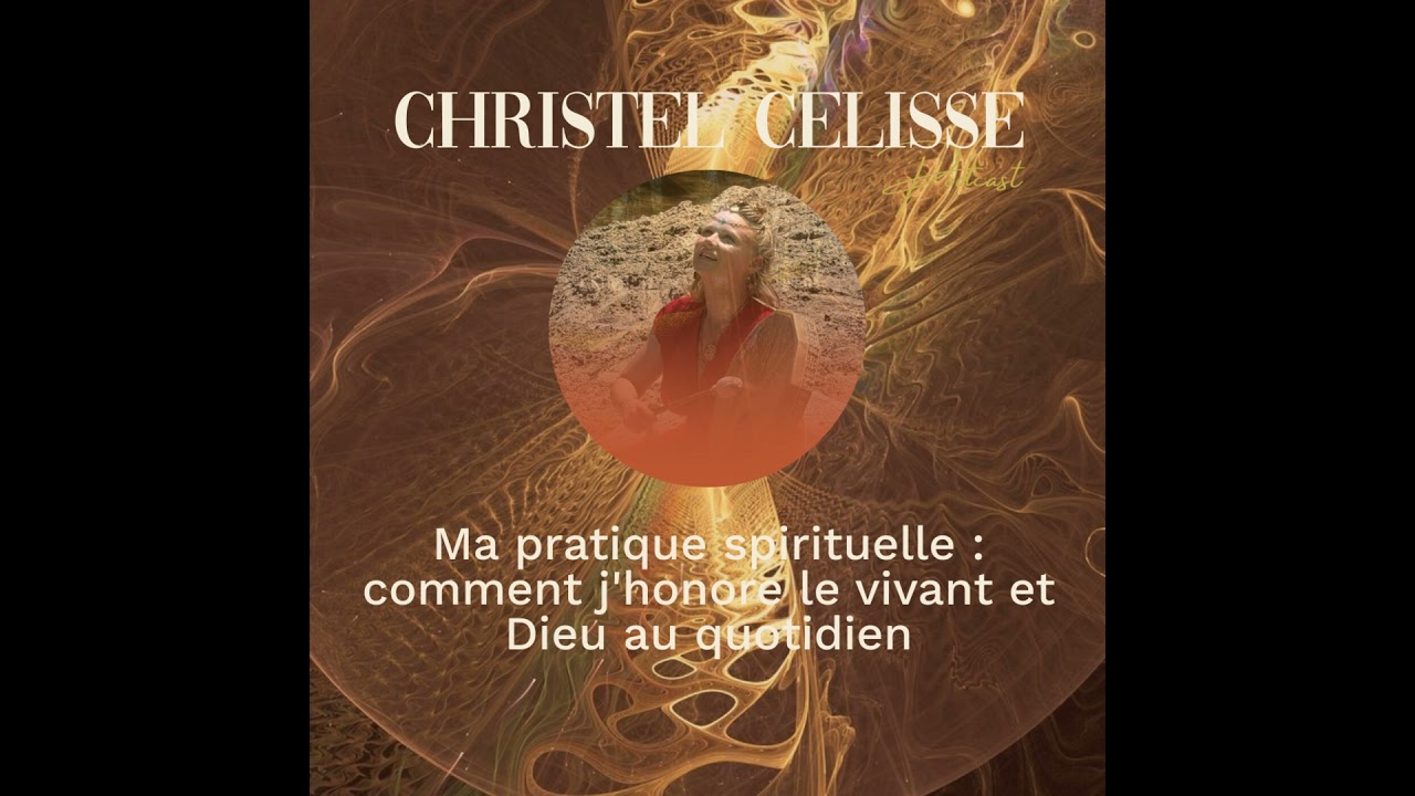 Ma pratique spirituelle : comment j'honore le vivant et Dieu au quotidien