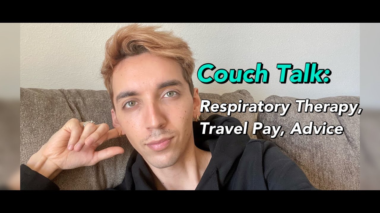 Couch Talk: Respiratory Therapy, Travel Pay, Advice