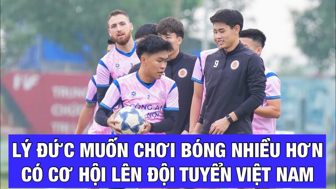 CAHN CHO PVF CAND MƯỢN TRUNG VỆ LÝ ĐỨC: RA SÂN NHIỀU ĐỂ LÊN ĐỘI TUYỂN VIỆT NAM