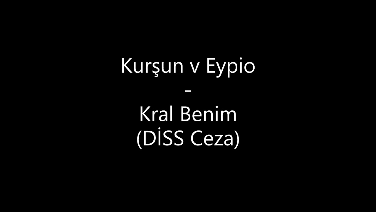 Kurşun v Eypio - Kral Benim (DİSS Ceza)