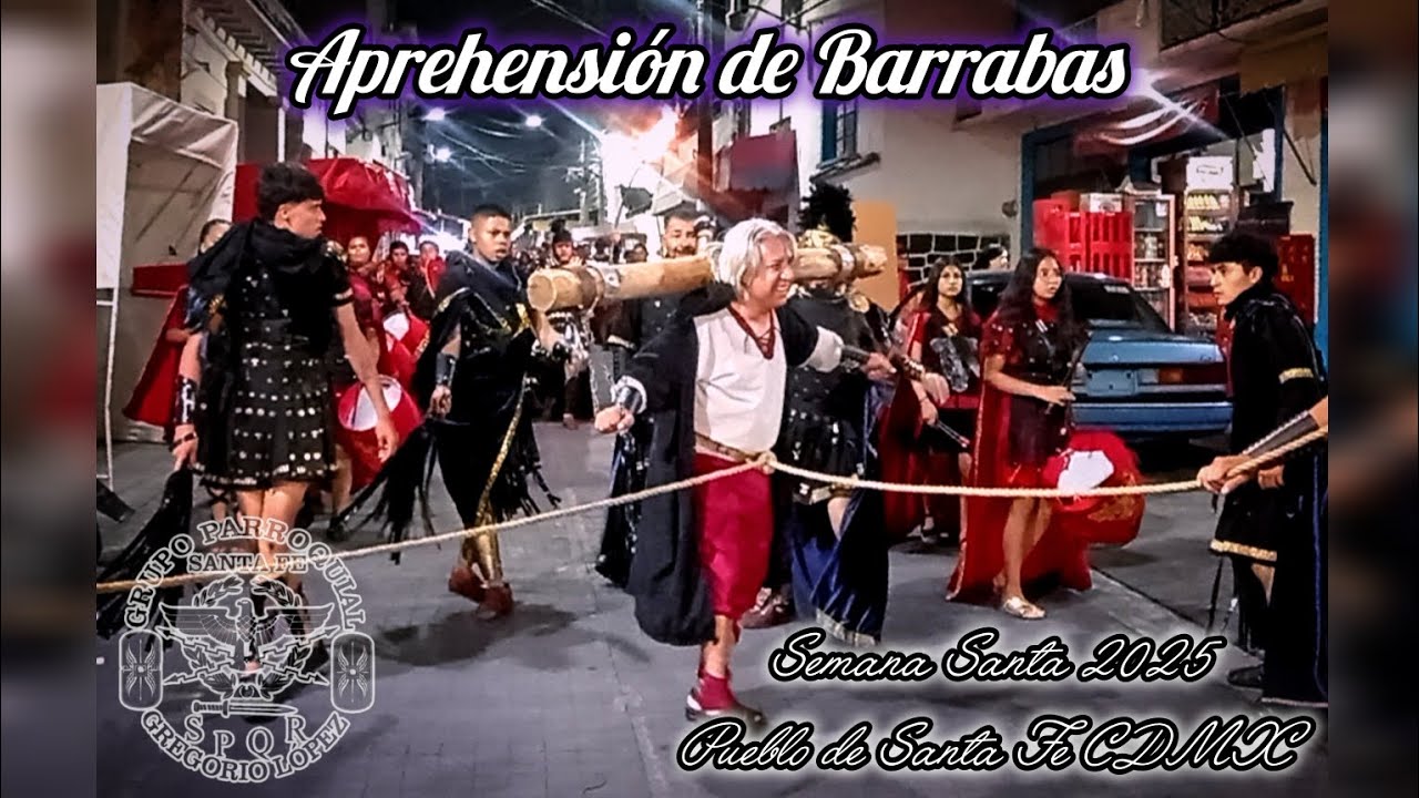 Semana Santa 2025 - Aprehensión de Barrabas - Pueblo de Santa Fe CDMX