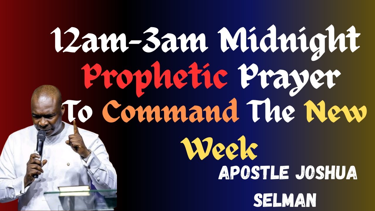 12am-3am Midnight Prophetic Prayer To Command The New Week||Apostle Joshua Selman