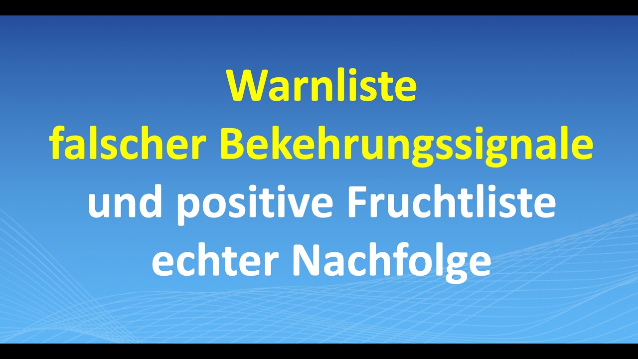 Warnliste falscher Bekehrungssignale und positive Fruchtliste echter Nachfolge