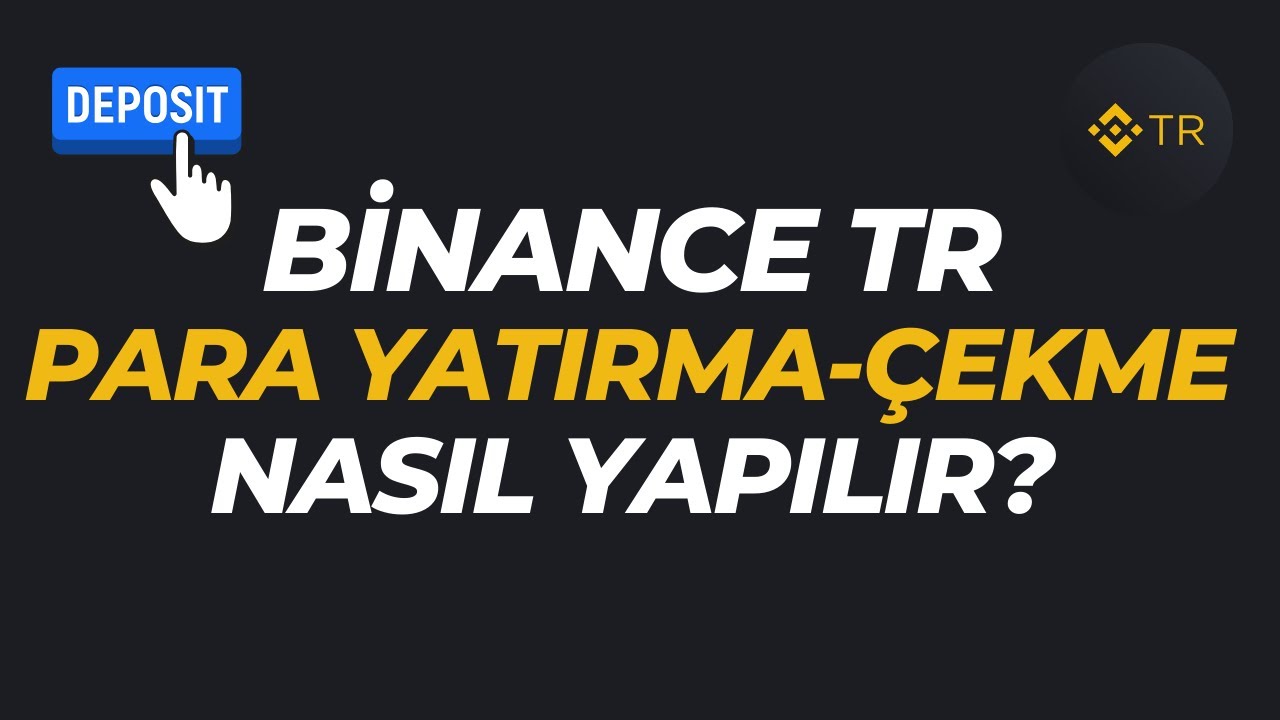 Binance TR Para Yatırma ve Para &Ccedil;ekme Nasıl Yapılır? (2024)