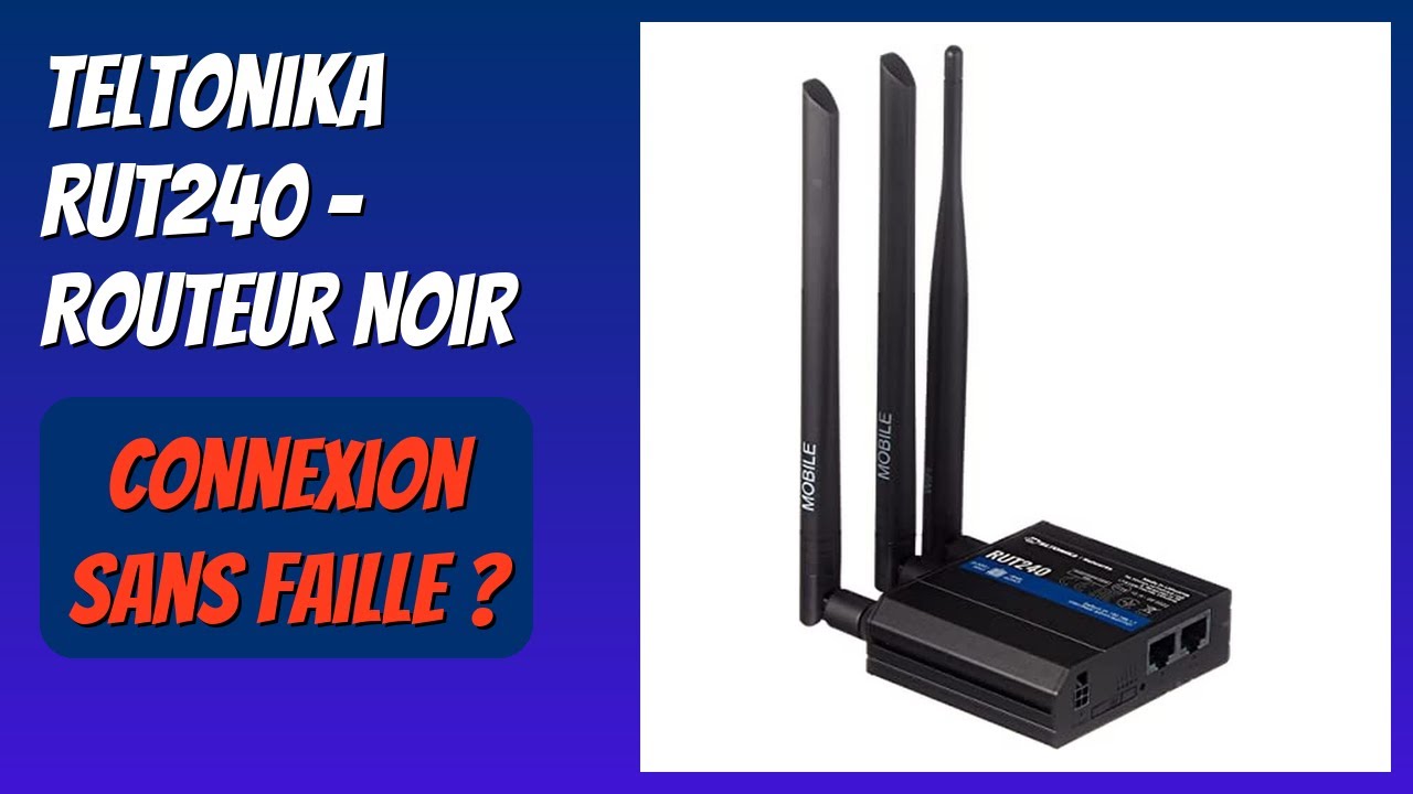 AVIS (2026) : Teltonika RUT240 - Routeur Noir. DÉTAILS