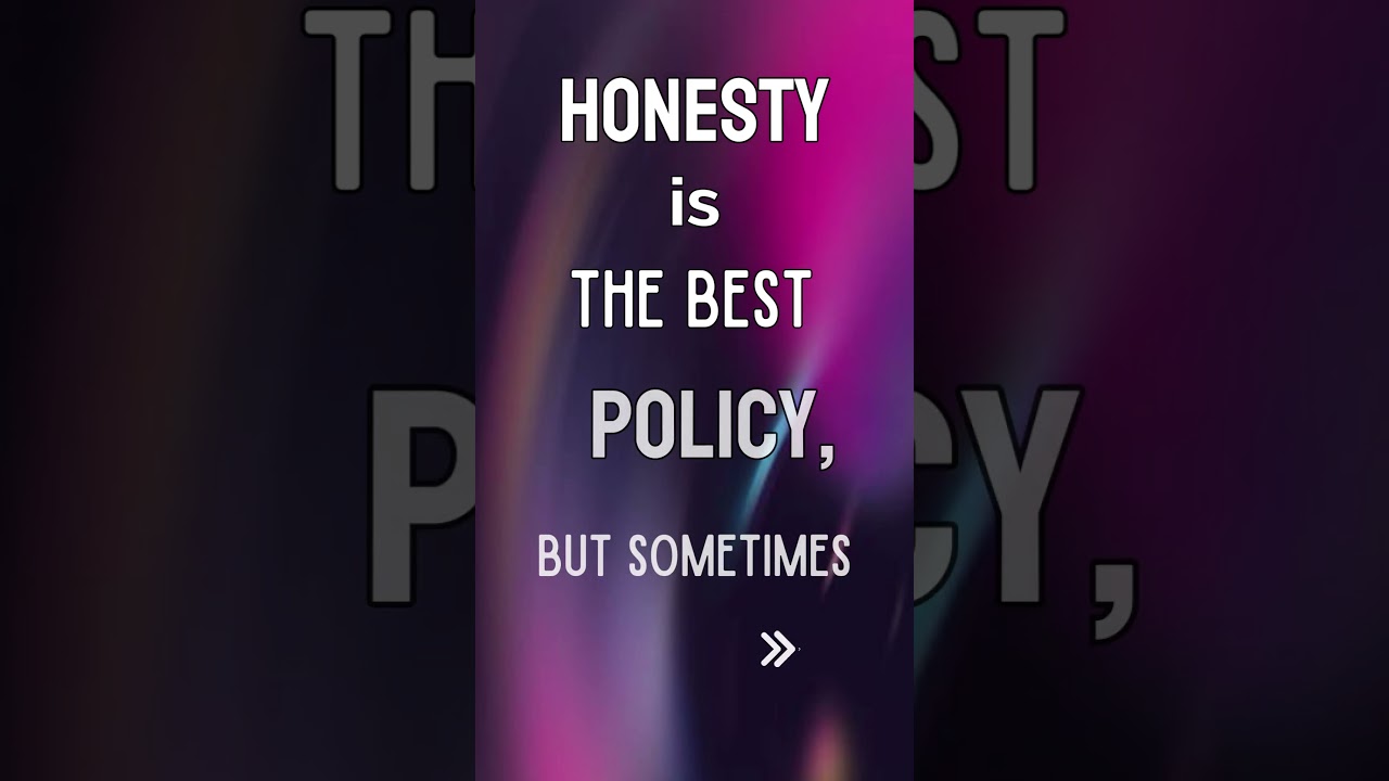 Honesty Is the Best Policy