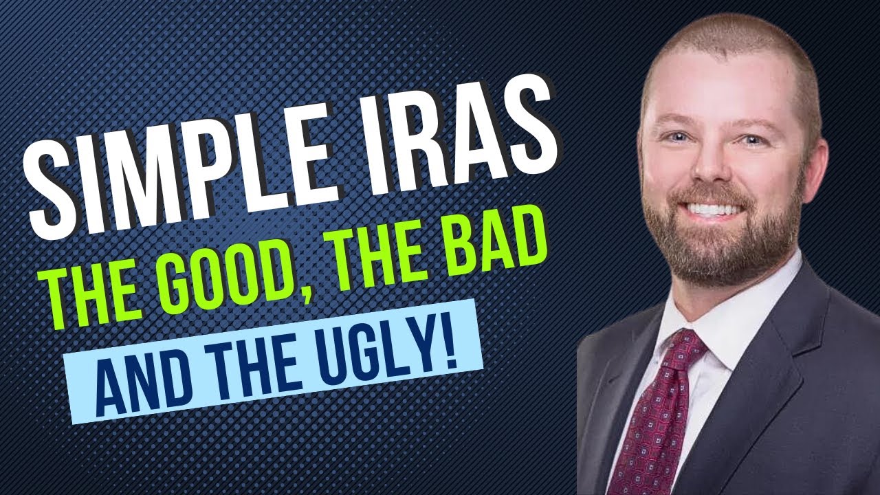 SIMPLE IRAs - The Good, The Bad, & The Ugly