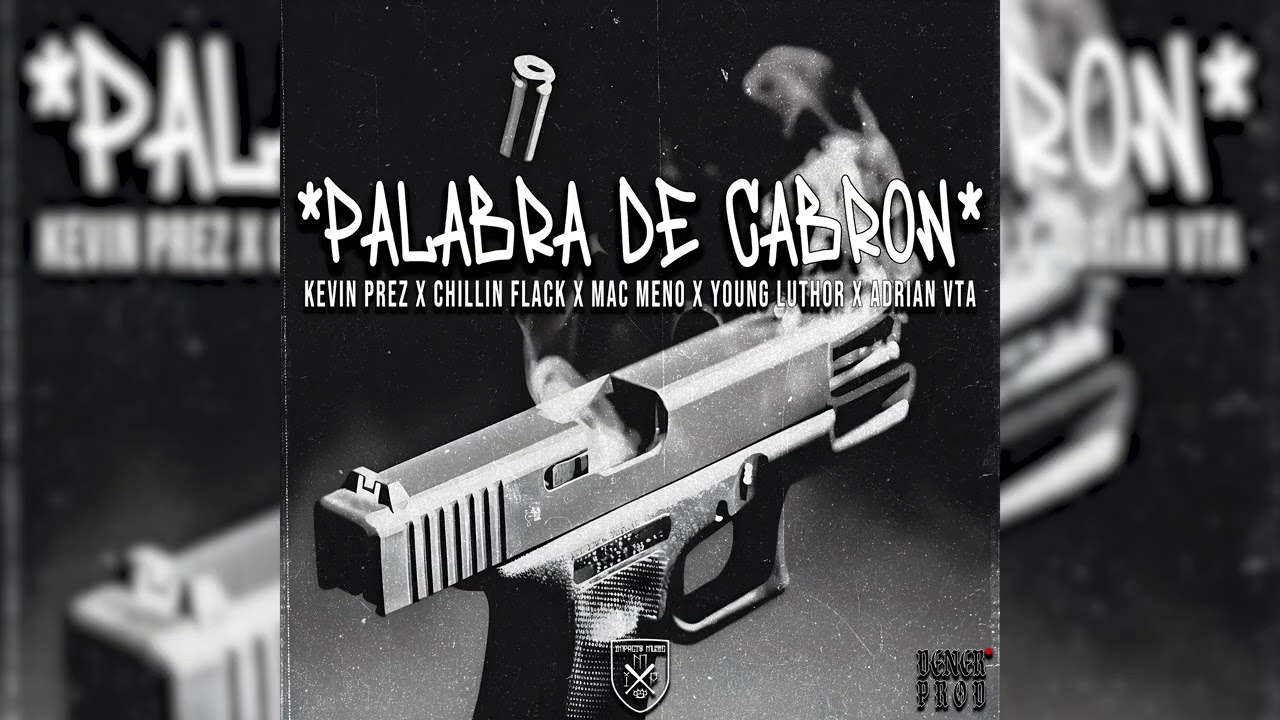 PALABRA DE CABRON - KEVIN PREZ X CHILLIN FLACK X MAC MEÑO X YOUG LUTHOR X ADRIAN VTA