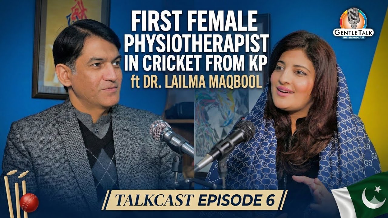 The First Female Cricket Physiotherapist from KP: Dr. Lailma Maqbool | Talkcast Ep 6 | Gentle Talk