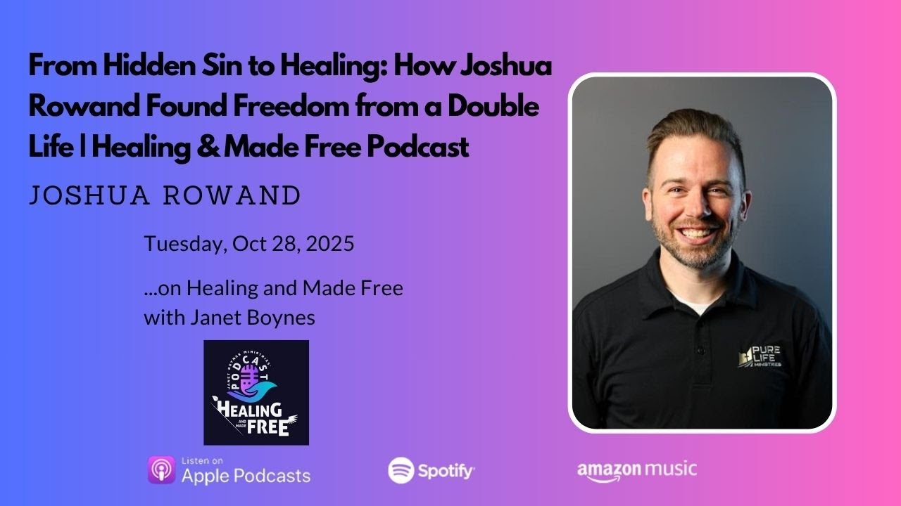 From Hidden Sin to Healing: How Joshua Rowand Found Freedom from a Double Life | Healing & Made Free