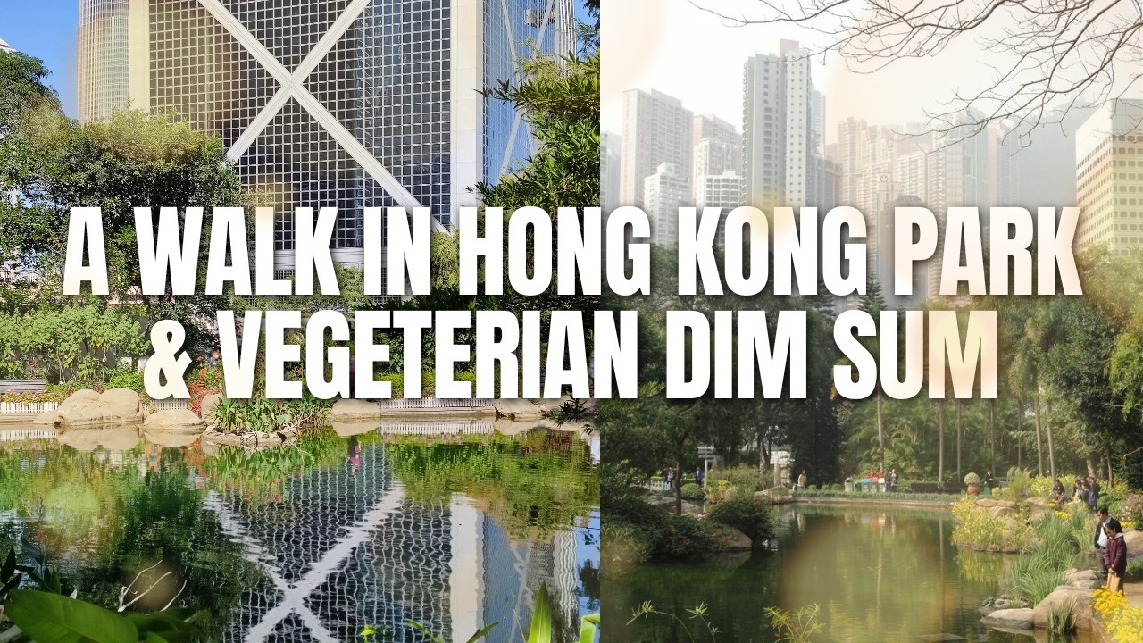 A walk in Hong Kong Park & Vegeterian Dim Sum