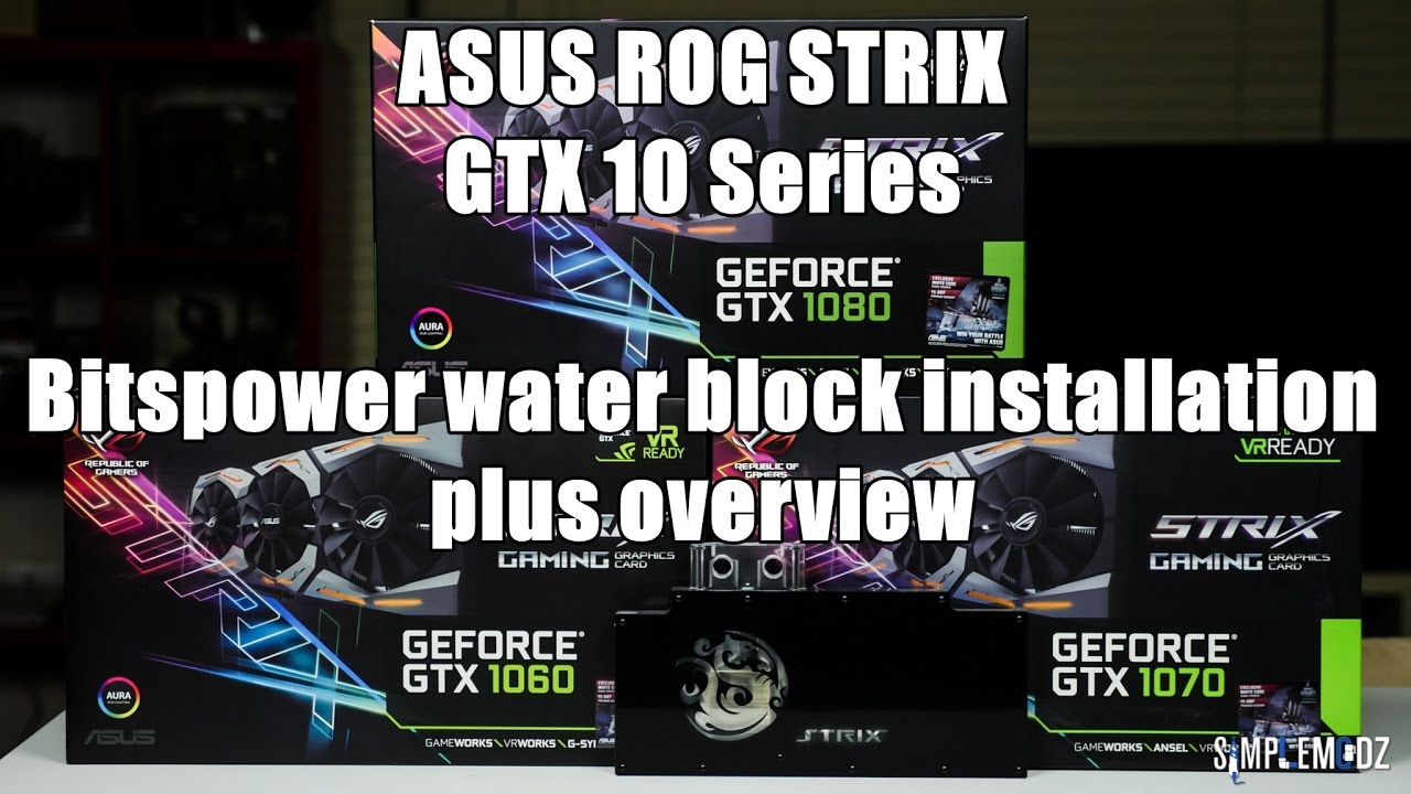 ASUS ROG STRIX GTX 10 Series - Overview plus Bitspower Water Block Installation