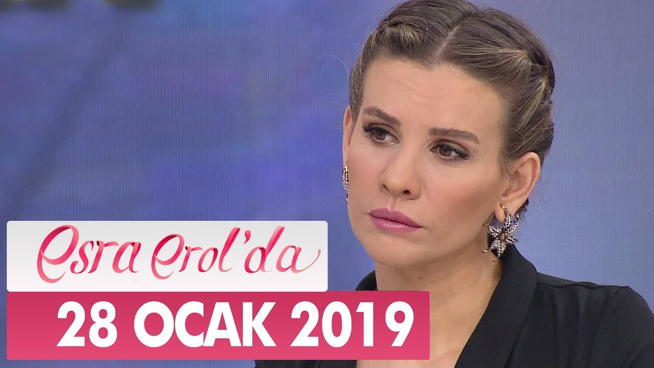 Esra Erol'da 28 Ocak 2019 - Tek Parça