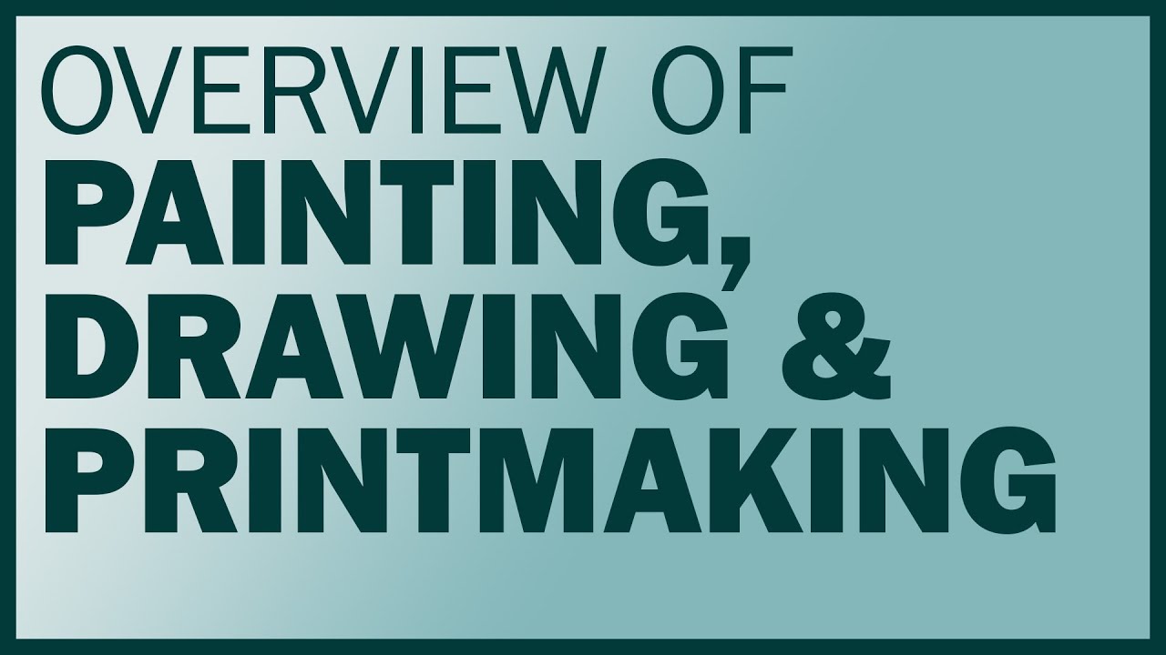 Overview of Painting, Drawing & Printmaking