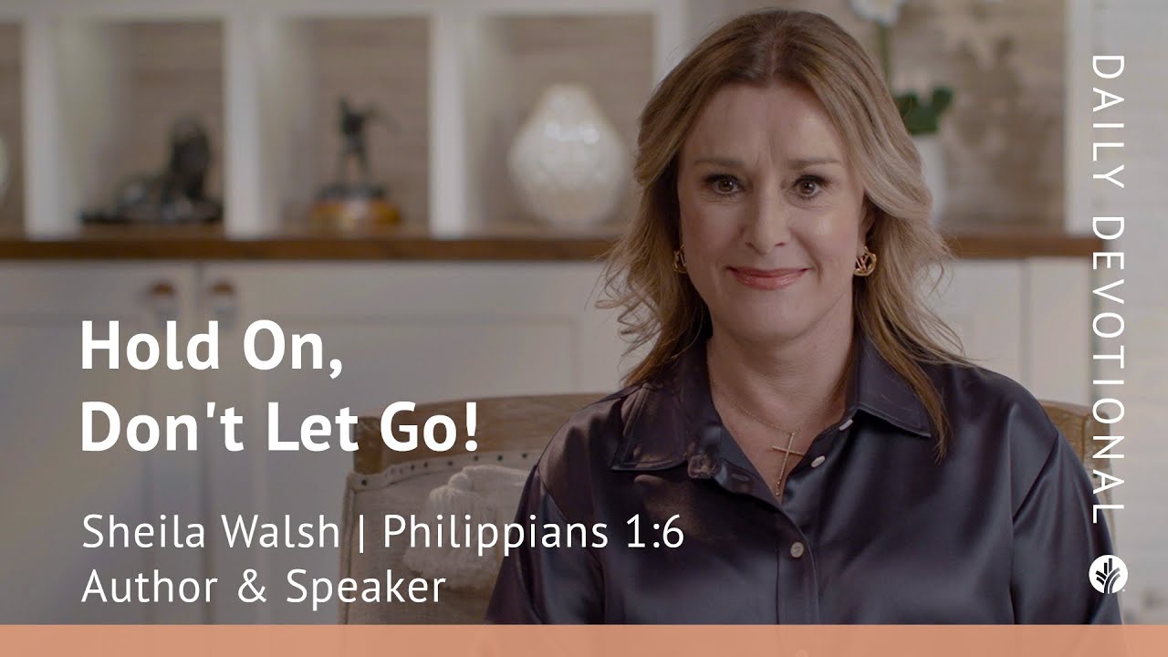 Hold On, Don&rsquo;t Let Go! | Philippians 1:6 | Our Daily Bread Video Devotional