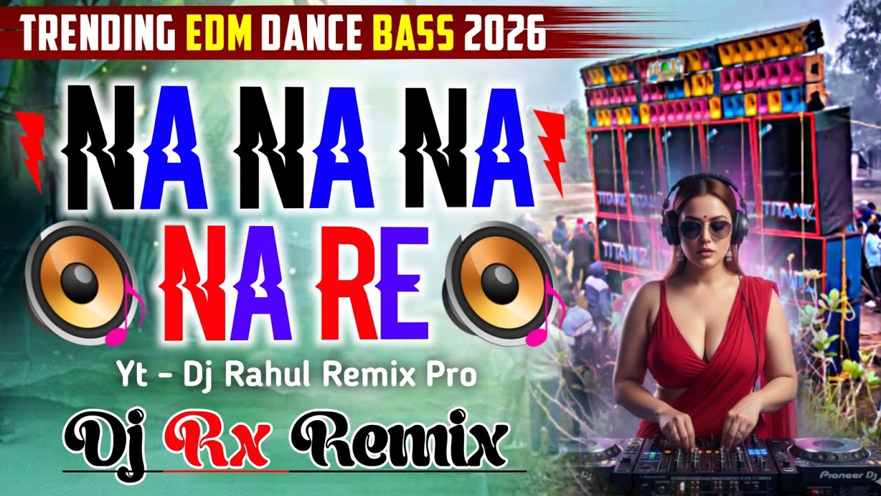 Na Na Na Na Re ✨ Dj Rx Remix Pro ✨ Trending Mednipur Style ✨EDM Dance Bass Mix 2026 ✨ Dj Rx Remix