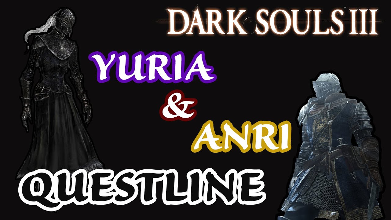 DARK SOULS 3 - GUIDA ALLE QUEST - Yuria e Anri di Astora