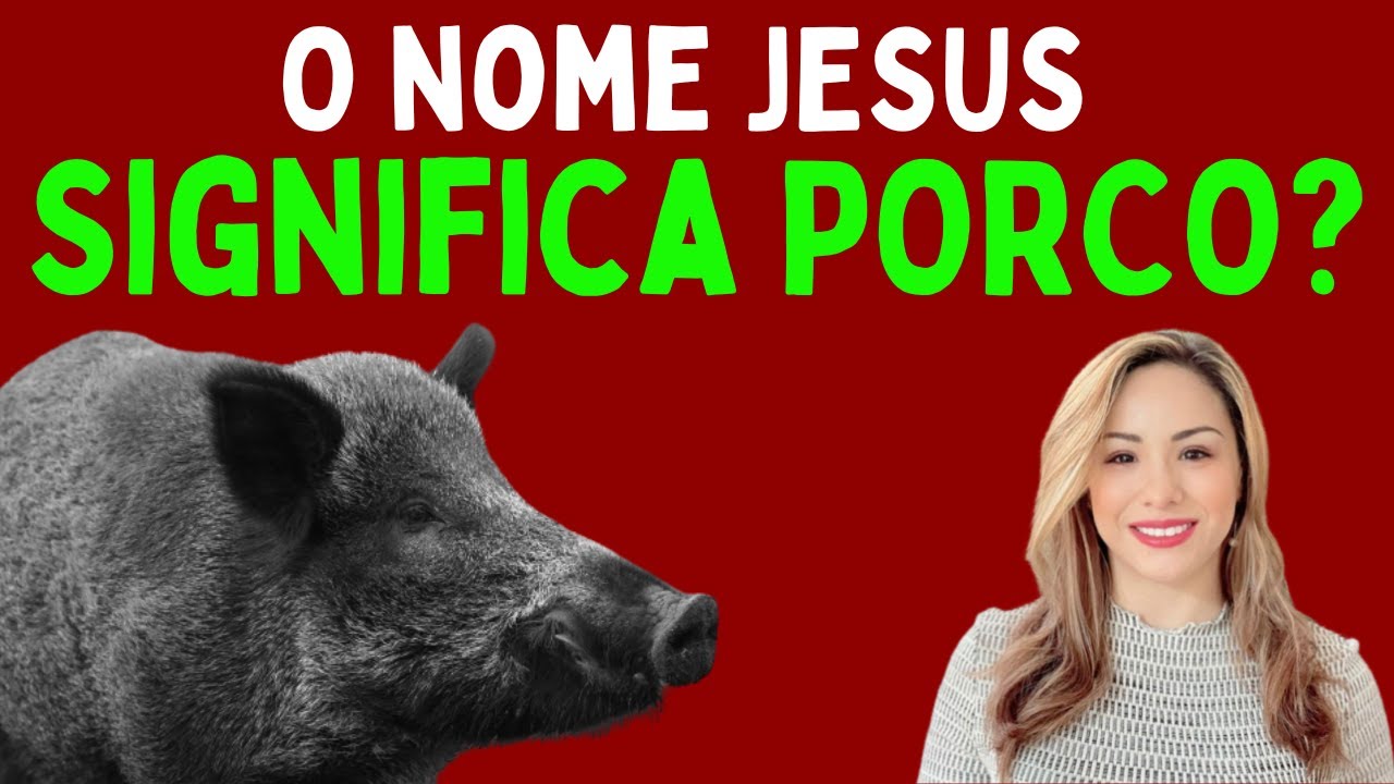 O nome de Jesus em Hebraico significa Porco YESHUA  é o nome VERDADEIRO?