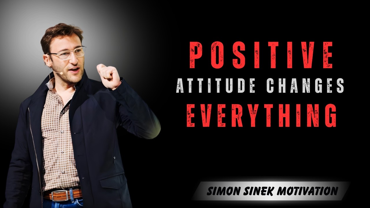 How to Develop an Unbreakable Positive Mental Attitude | Simon Sinek Style Motivation
