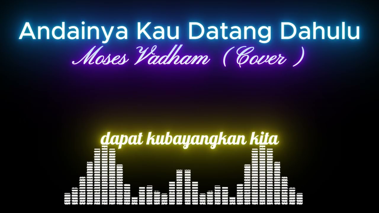 Andainya kau datang dahulu - Moses Vadham (Cover digital)