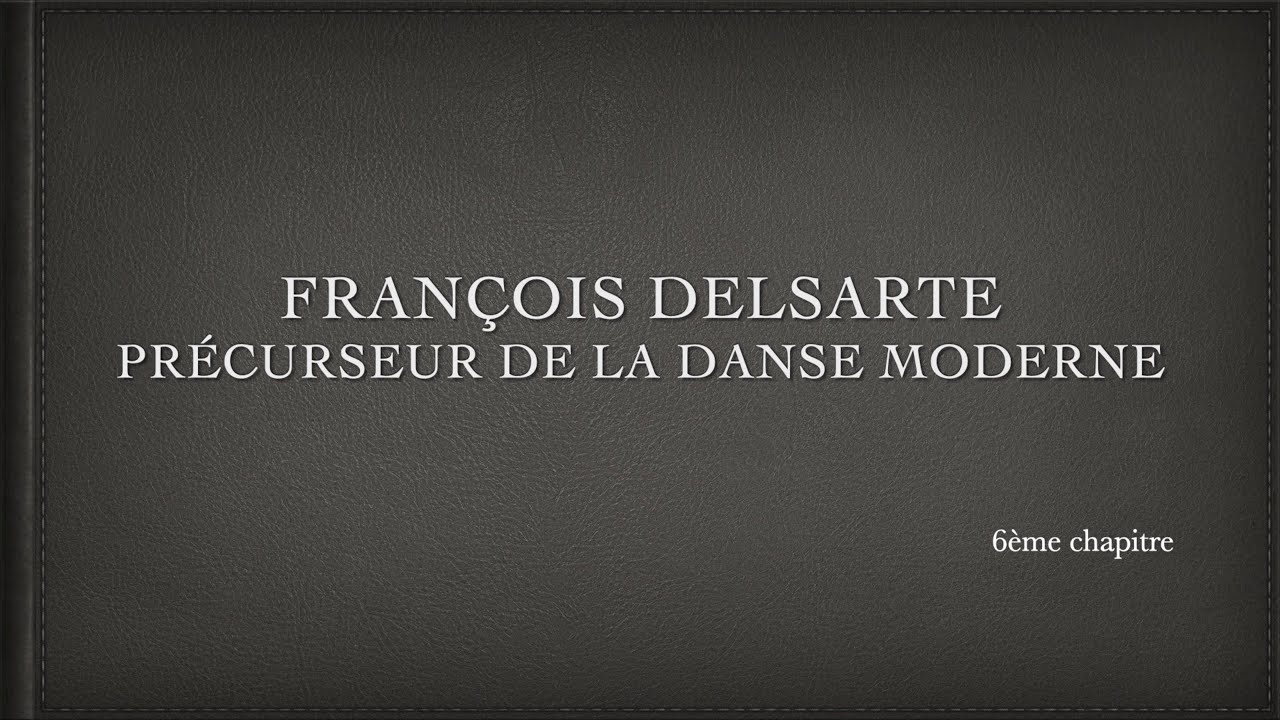 Delsarte précurseur de la danse moderne ∞ 6ème chapitre