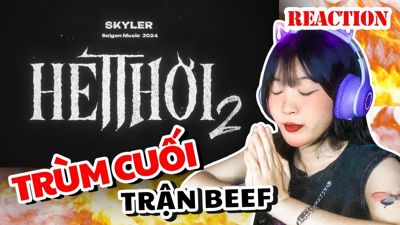 HẾT THỜI 2 | SKYLER 2024 | TR&Ugrave;M CUỐI KH&Ocirc;NG L&Oacute;I NHIỀU ❗️ T&Ocirc;I ĐANG CHỜ ĐỢI TORAI9 ❗️ | ViXua Reaction