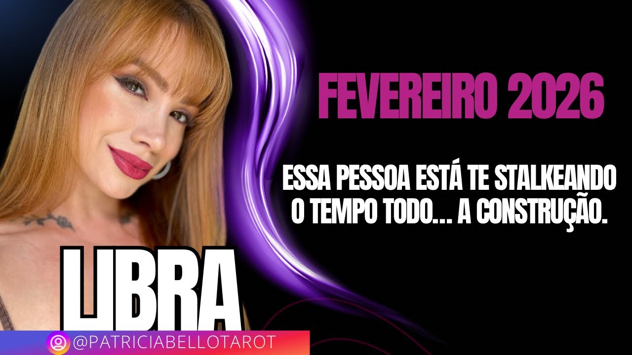 Libra | Fev 2026 | Essa pessoa está te stalkeando o tempo todo… A Construção.
