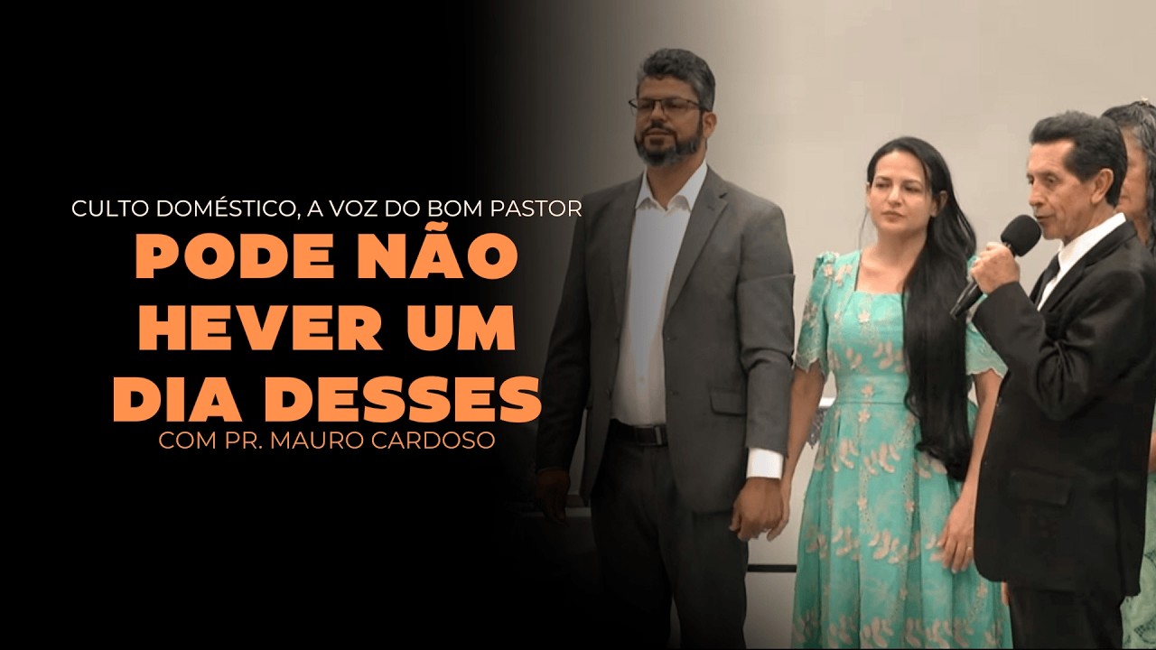 Culto Doméstico: Pode não Haver um Dia Desses (10.02.26)  Pr. Mauro Cardoso - Anápolis - GO