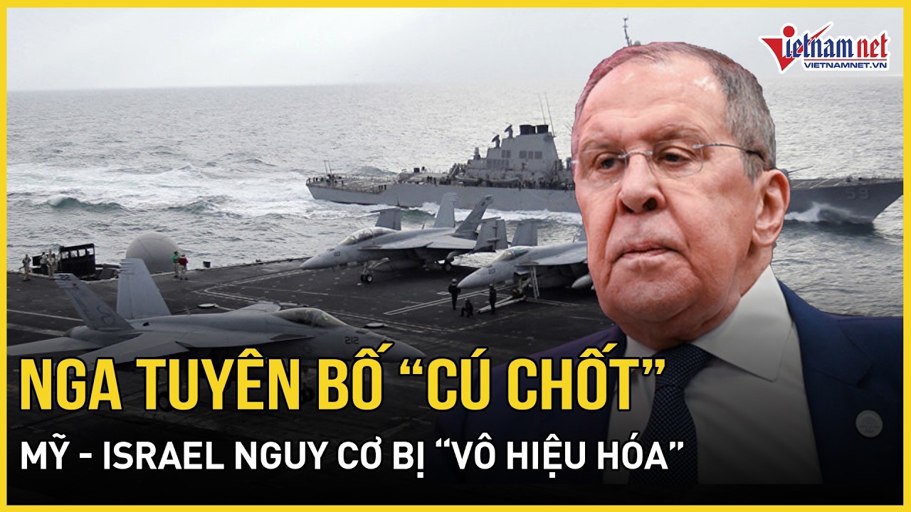 Nga tuyên bố “cú chốt” đầy ngỡ ngàng, Iran nhận tin vui lớn, Mỹ - Israel nguy cơ bị “vô hiệu hóa”