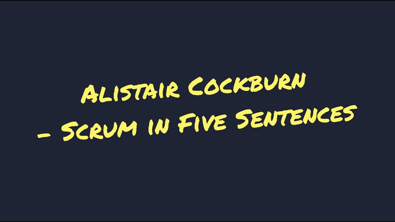 Alistair Cockburn - Scrum in Five Sentences