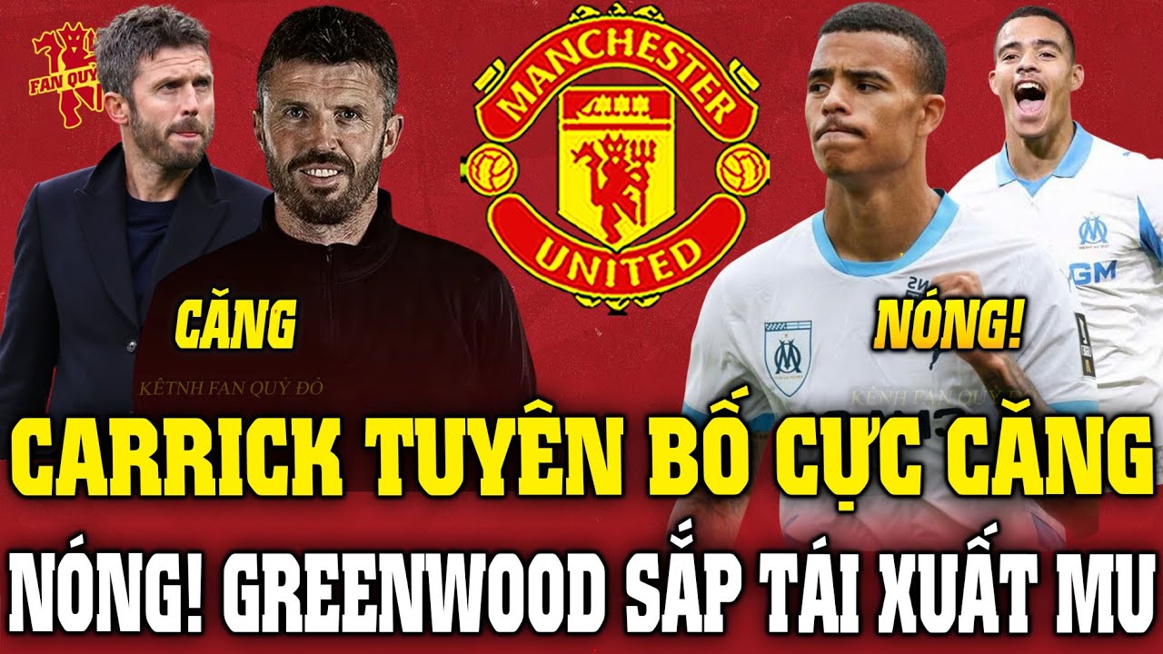 Tin MU Sáng 23/1: CARRICK TUYÊN BỐ CỰC CĂNG; NÓNG! GREENWOOD SẮP TÁI XUẤT MU