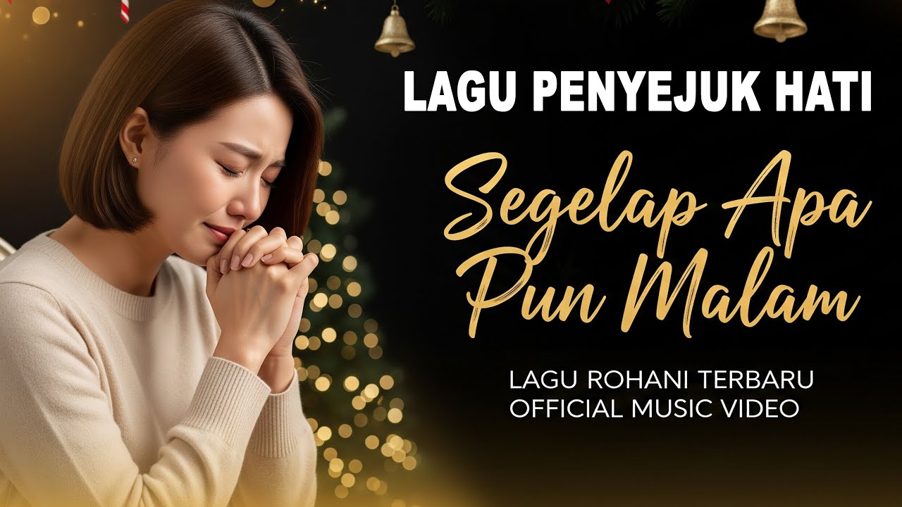 Lagu Rohani Terbaru 2025 🌙 SEGELAP APA PUN MALAM 🌙 Penguat dan Penyejuk Hati