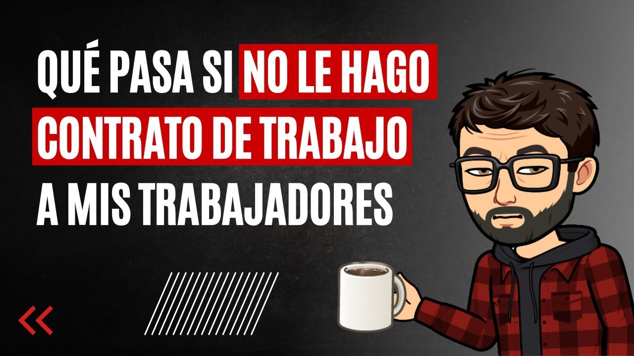 Qué pasa si no le hago contrato de trabajo a mis empleados