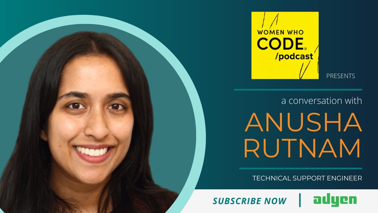 Women Who Code Podcast Interview with Anusha Rutnam, Technical Support Engineer at Adyen