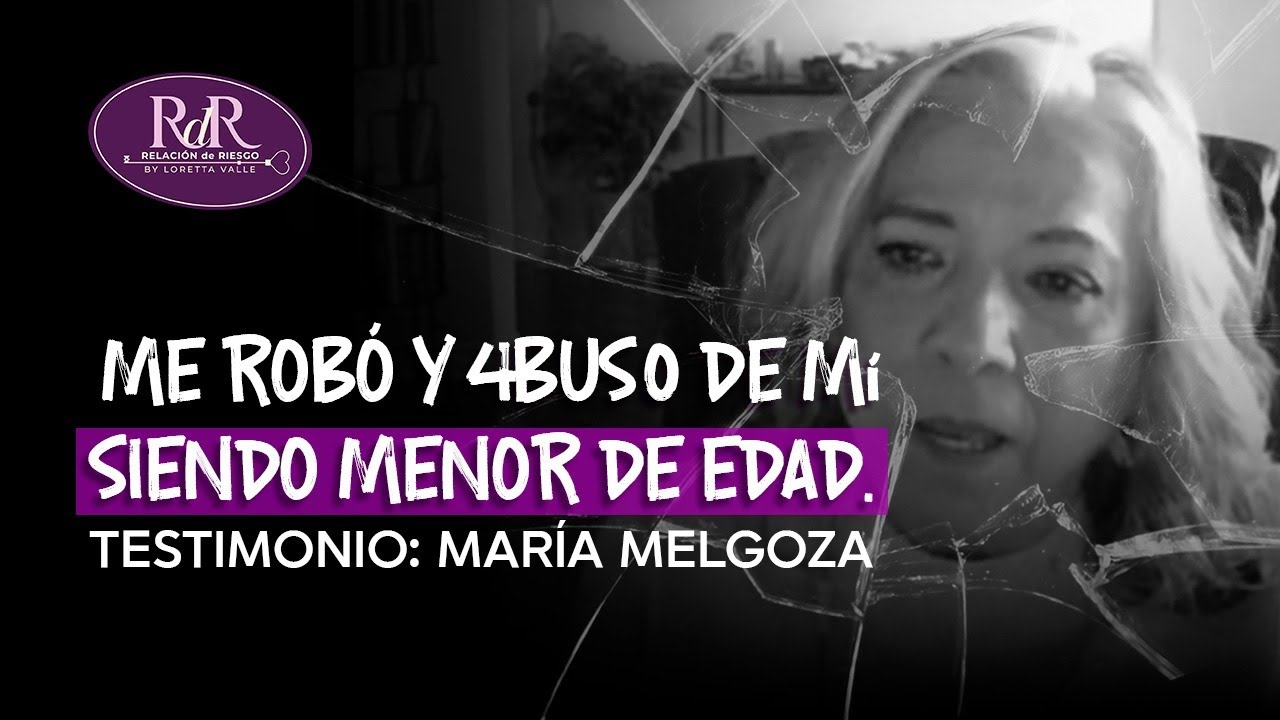 Me robó y 4bus0 de mí siendo MENOR de EDAD. | María Melgoza y Loretta Valle