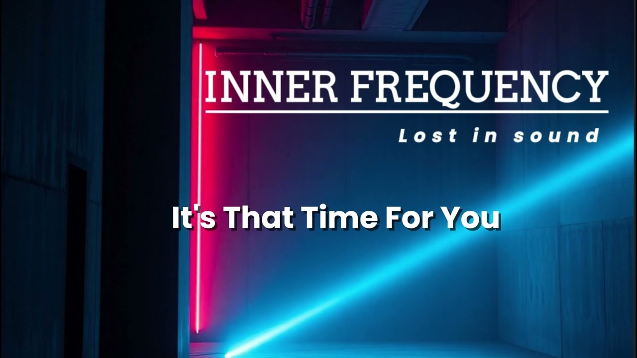 Inner Frequency It's That Time For You Youtobe