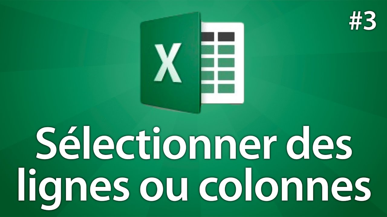 Excel 2016 - S&eacute;lectionner des colonnes, lignes ou tableaux complets - Tuto #3