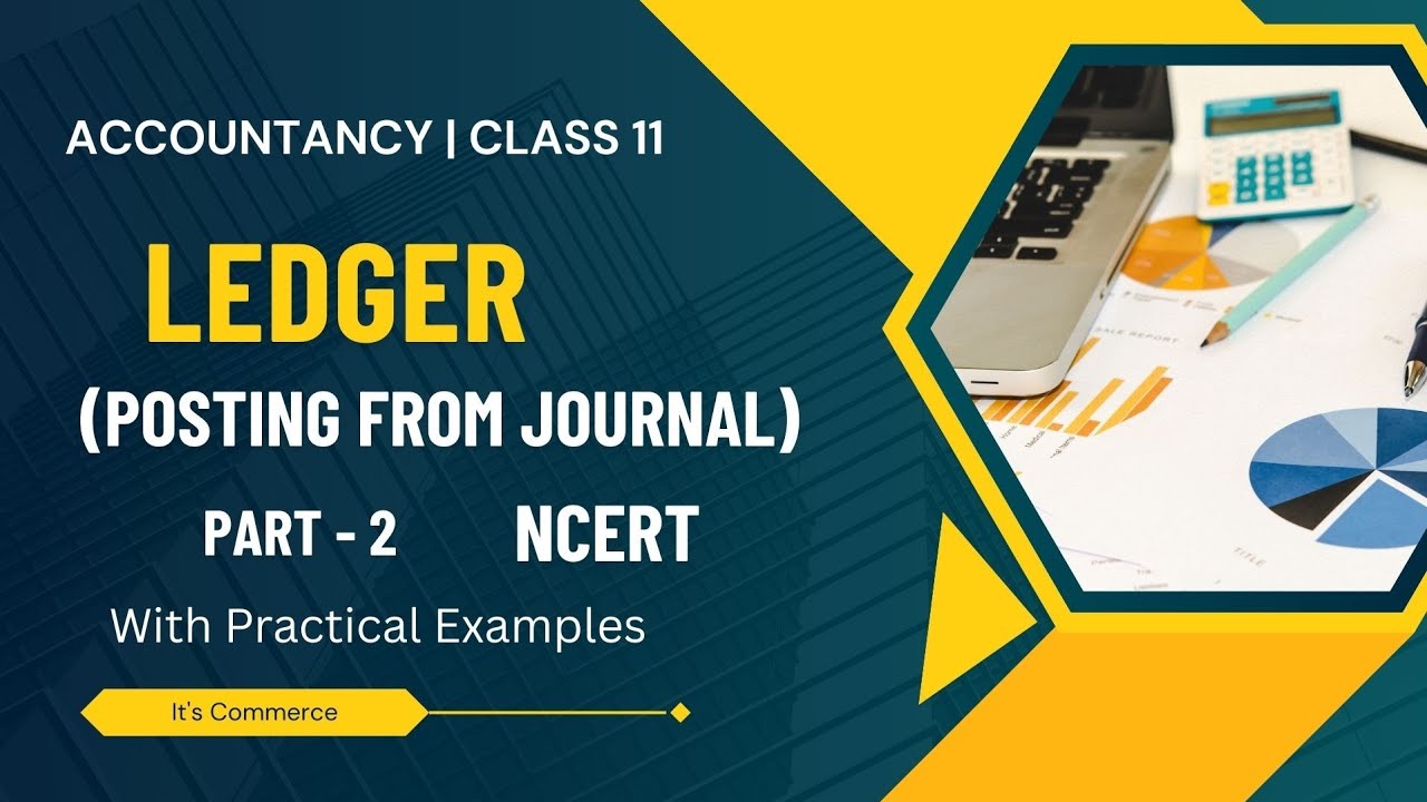 Ledger 🔥l Posting from Journal | Class 11 | NCERT | With Practical Examples | Explanation | Part - 2
