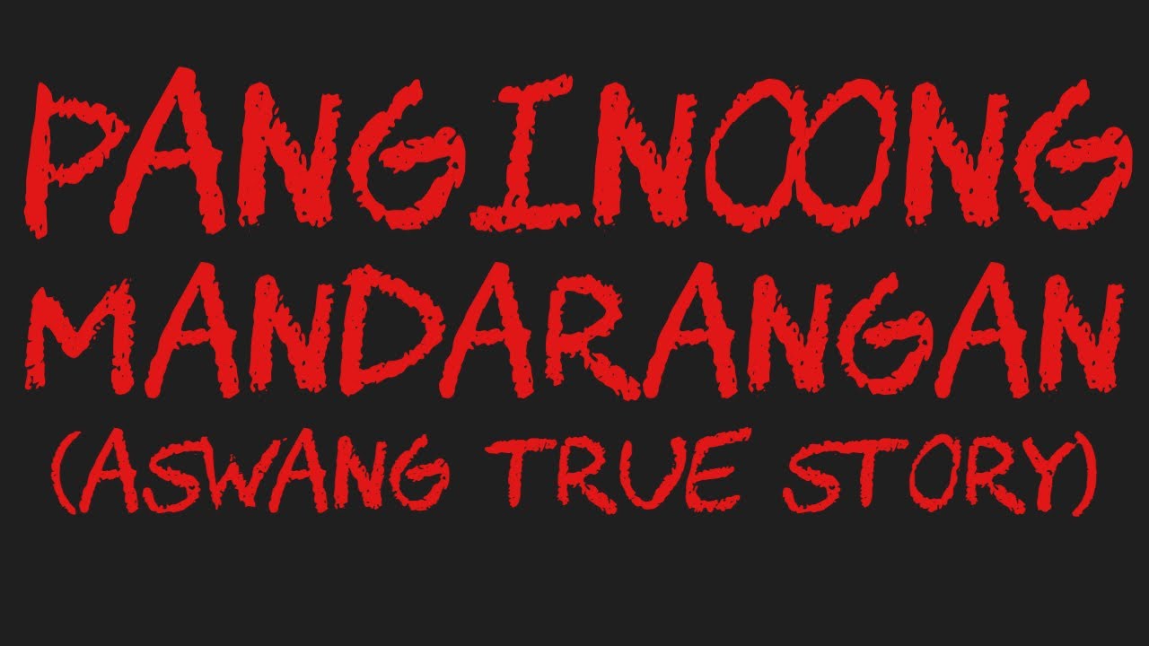 PANGINOONG MANDARANGAN (Aswang True Story)