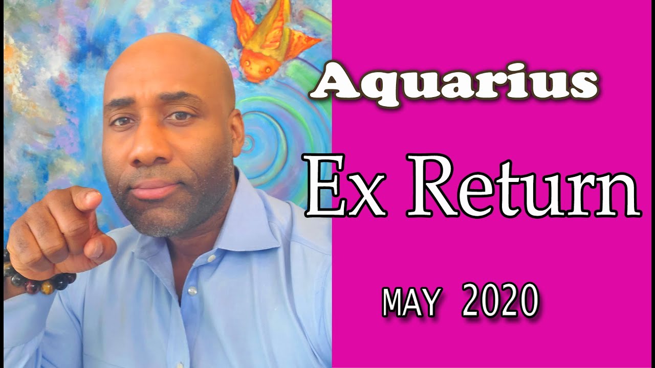 AQUARIUS EX RETURNS THIS WILL SHOCK YOU !! MAY