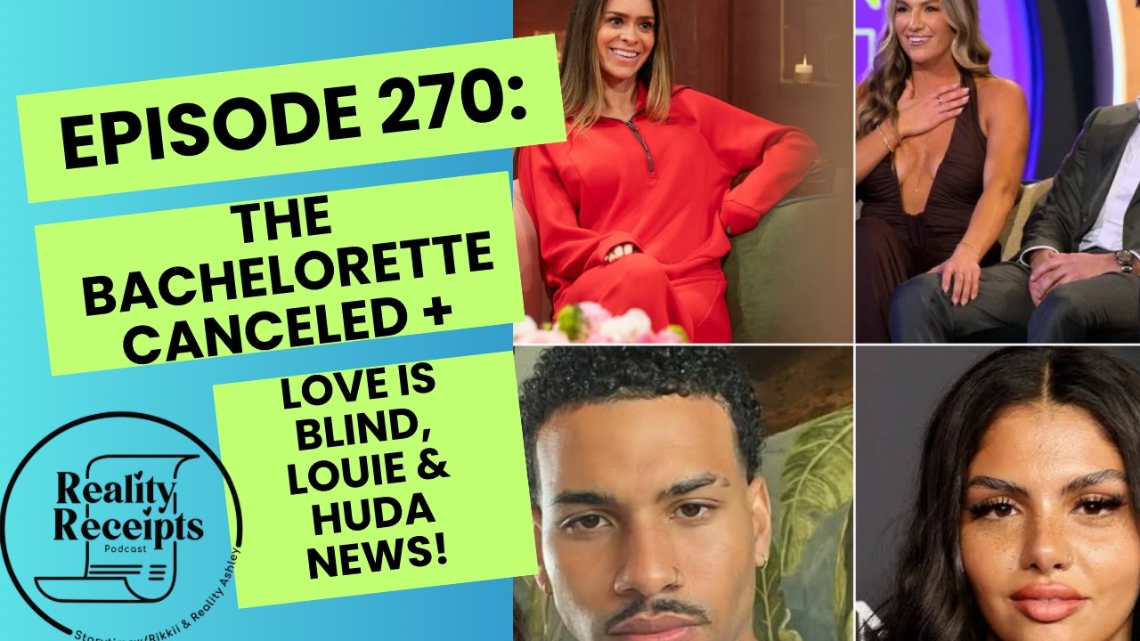 Episode 270: The Bachelorette Canceled, Love Is Blind Updates, and Huda/Louis Tea!