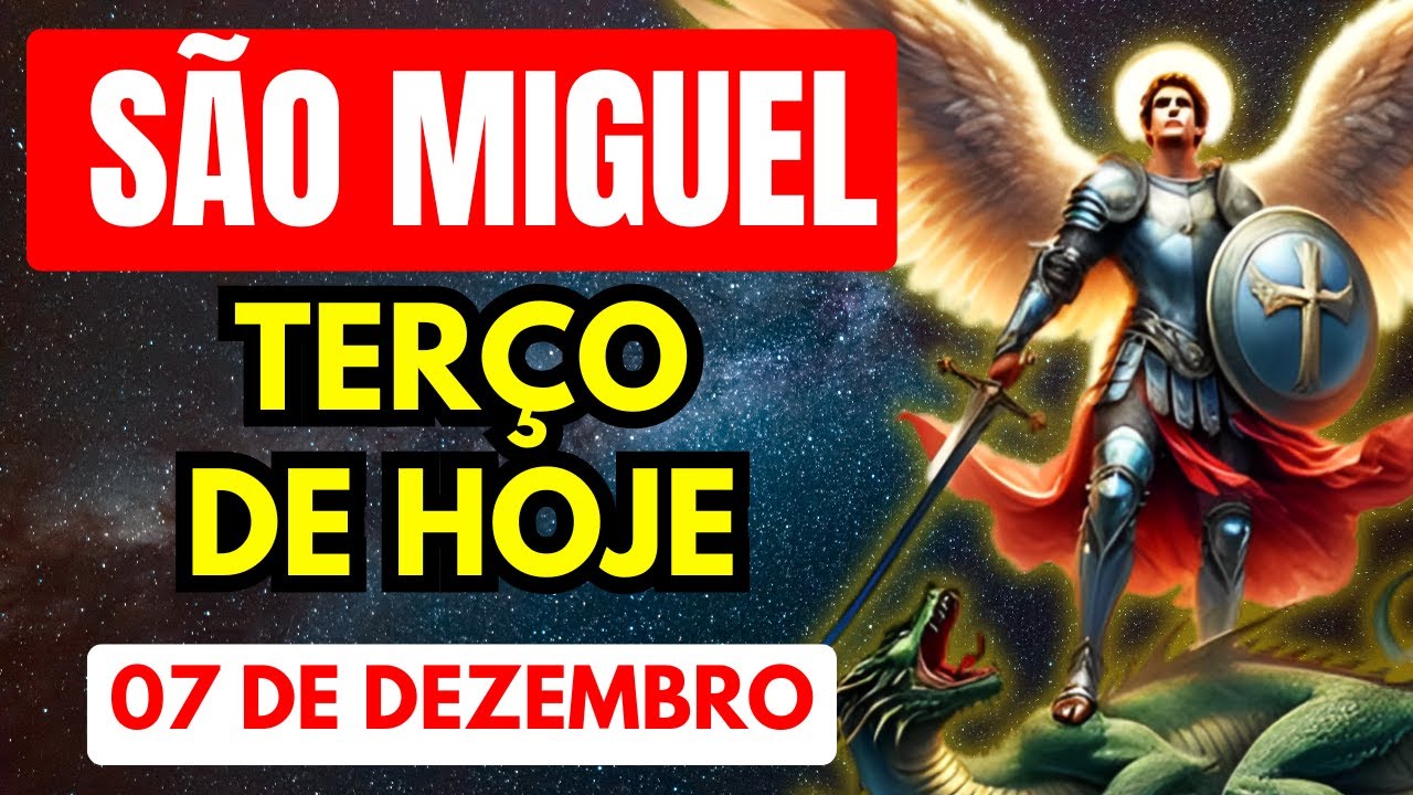Terço de São Miguel Arcanjo - HOJE – DOMINGO 07- 12 - 2025 – Libertação de Todo Mal - TERÇO DE HOJE