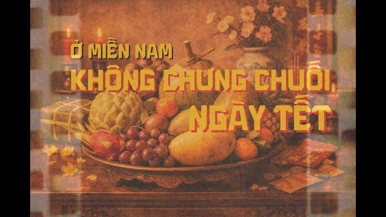 NGƯỜI MIỀN NAM, KHÔNG CHƯNG CHUỐI NGÀY TẾT