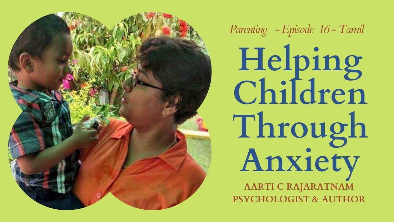 Helping Children Through Anxiety - Parenting (Tamil) - Episode 16 - Aarti C Rajaratnam