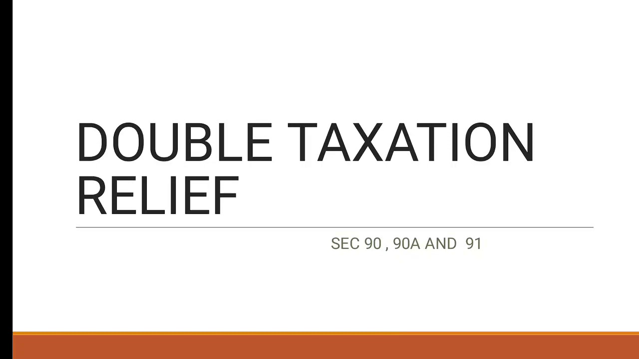 DOUBLE TAXATION RELIEF  - SECTION 90,90A & 91