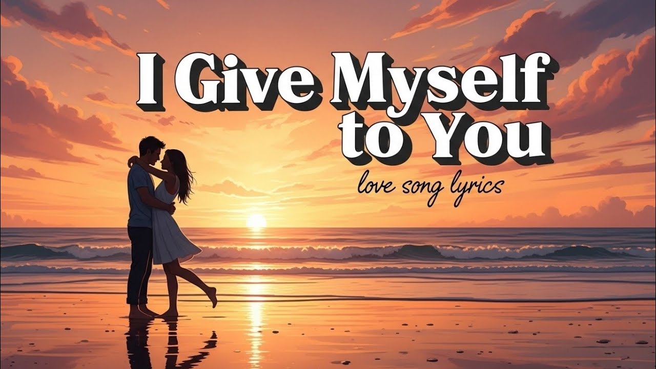  I Give Myself to You--vibe love (love lyrics viedo)