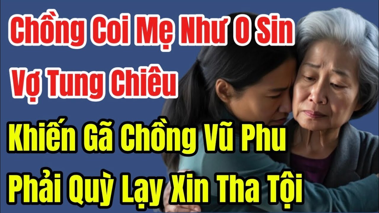 Chồng Coi Mẹ Như O Sin, Vợ Tung Chiêu Khiến Gã Chồng Vũ Phu Phải Quỳ Lạy Xin Tha Tội