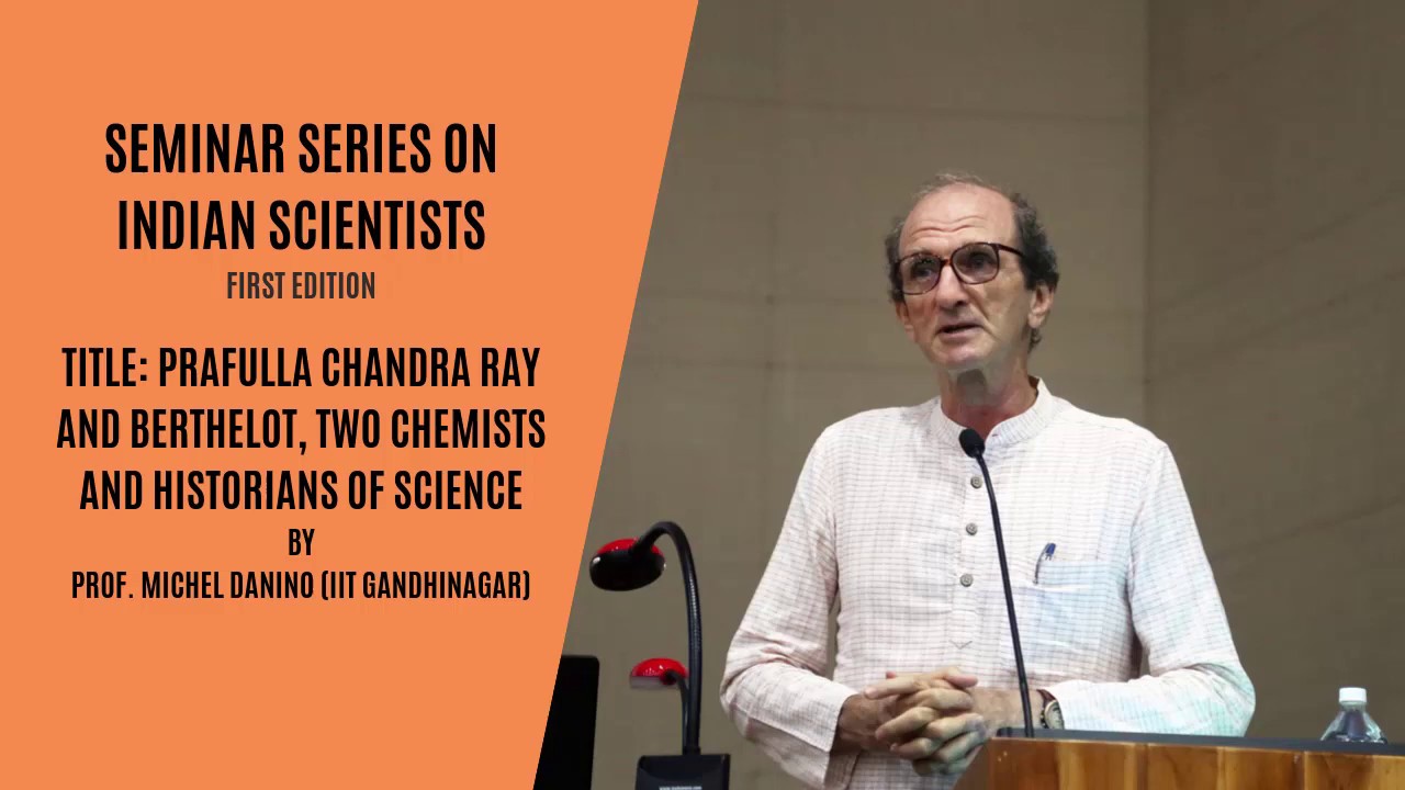 Prafulla Chandra Ray and Berthelot, Two Chemists and Historians of Science |  Prof Michel Danino