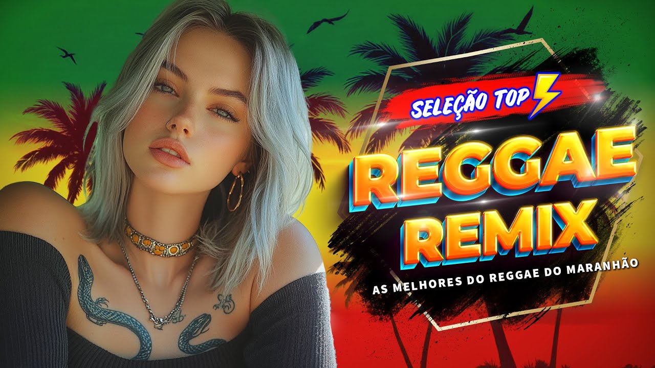 REGGAE REMIX 2024 INTERNACIONAL ♫ AS MELHORES DO REGGAE DO MARANHÃO ♫ MÚSICA REGGAE (SELEÇÃO TOP)